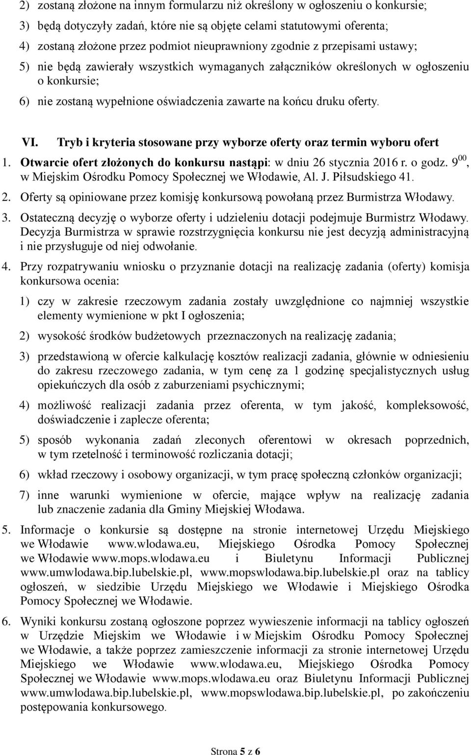 Tryb i kryteria stosowane przy wyborze oferty oraz termin wyboru ofert 1. Otwarcie ofert złożonych do konkursu nastąpi: w dniu 26 stycznia 2016 r. o godz.