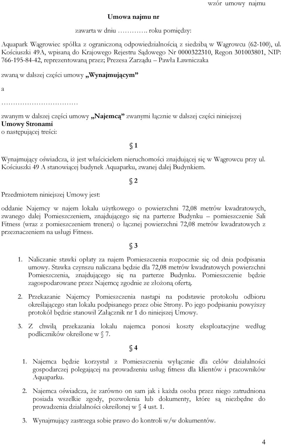 Wynajmującym a zwanym w dalszej części umowy Najemcą zwanymi łącznie w dalszej części niniejszej Umowy Stronami o następującej treści: 1 Wynajmujący oświadcza, iż jest właścicielem nieruchomości