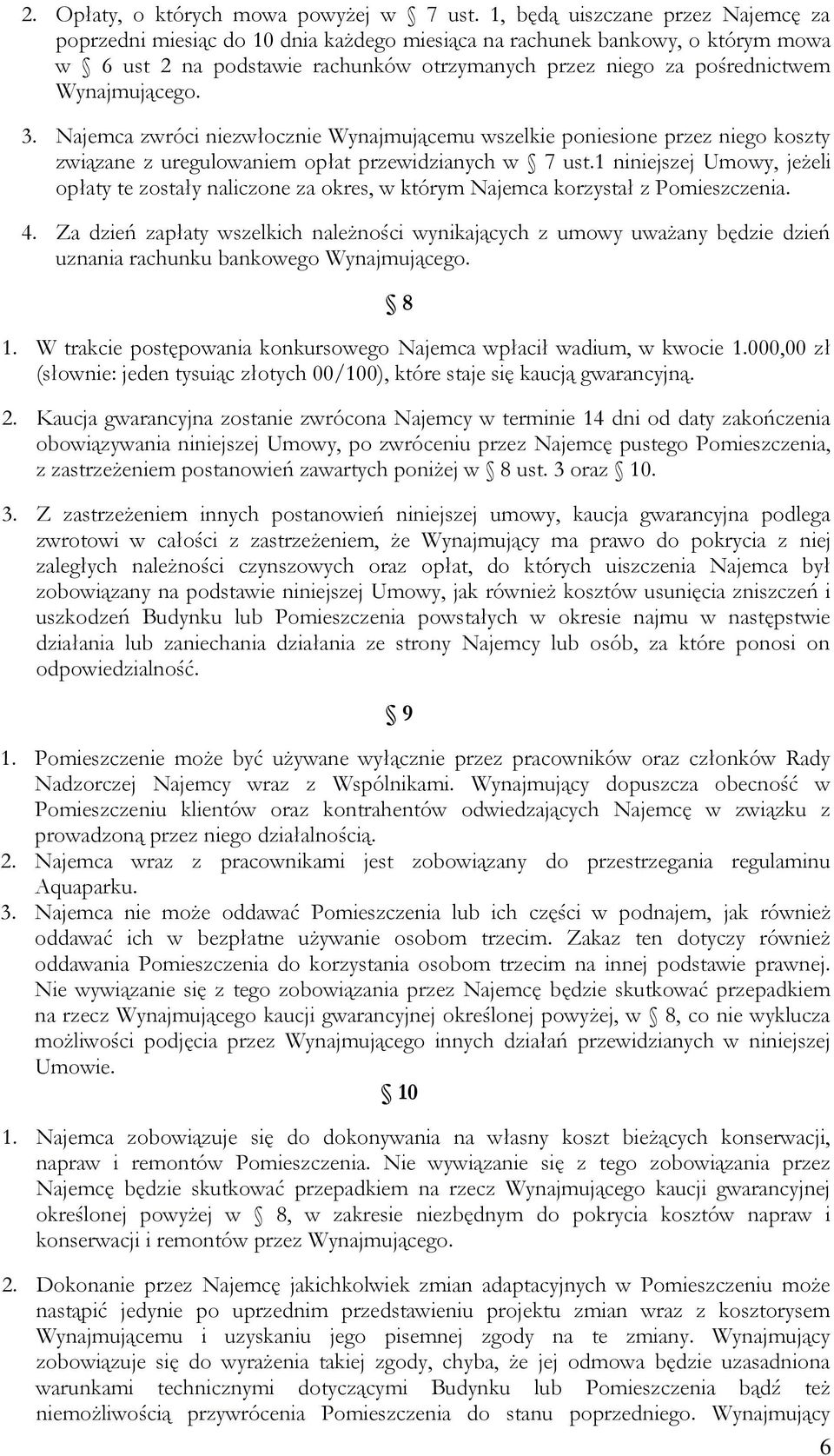 Wynajmującego. 3. Najemca zwróci niezwłocznie Wynajmującemu wszelkie poniesione przez niego koszty związane z uregulowaniem opłat przewidzianych w 7 ust.