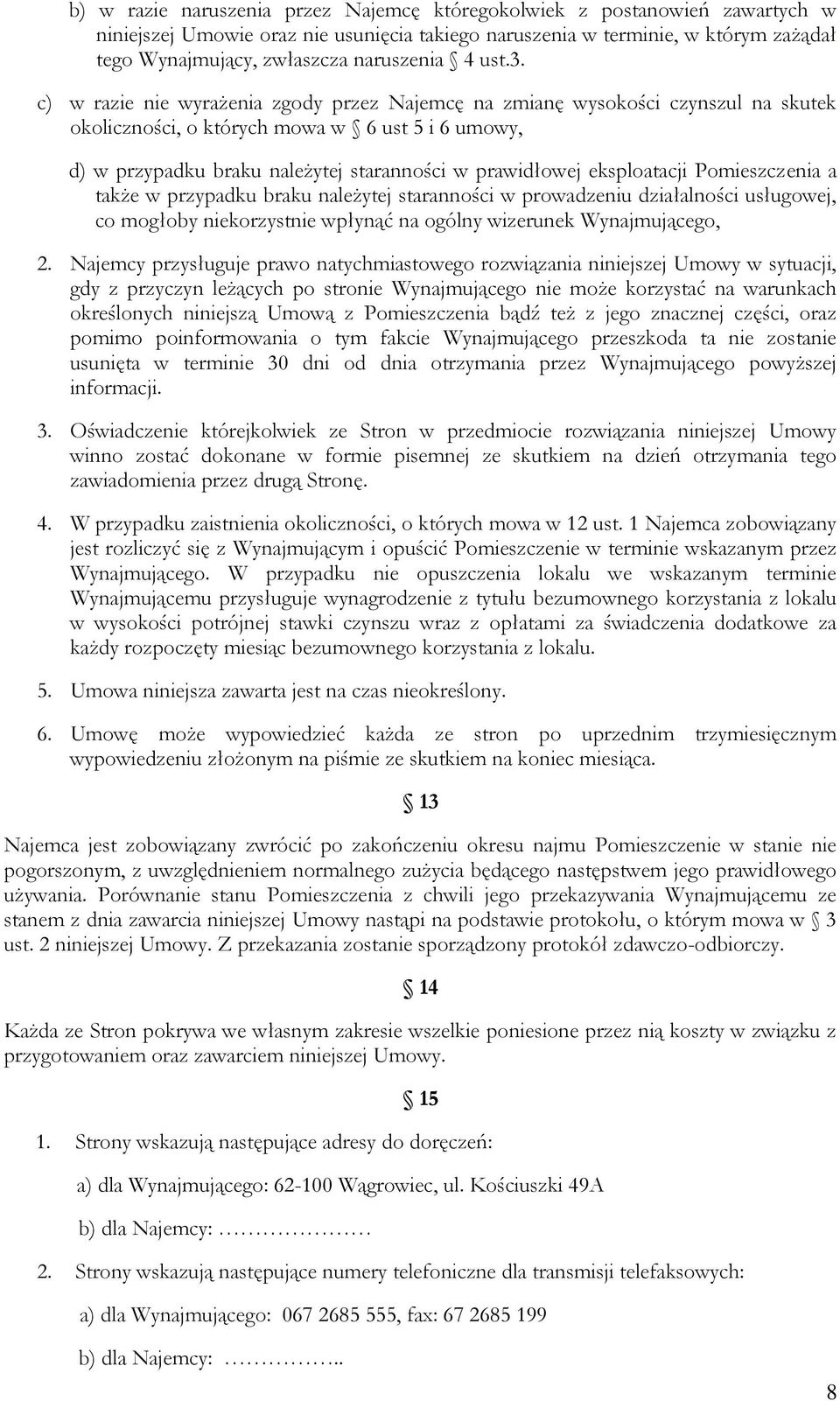 c) w razie nie wyrażenia zgody przez Najemcę na zmianę wysokości czynszul na skutek okoliczności, o których mowa w 6 ust 5 i 6 umowy, d) w przypadku braku należytej staranności w prawidłowej