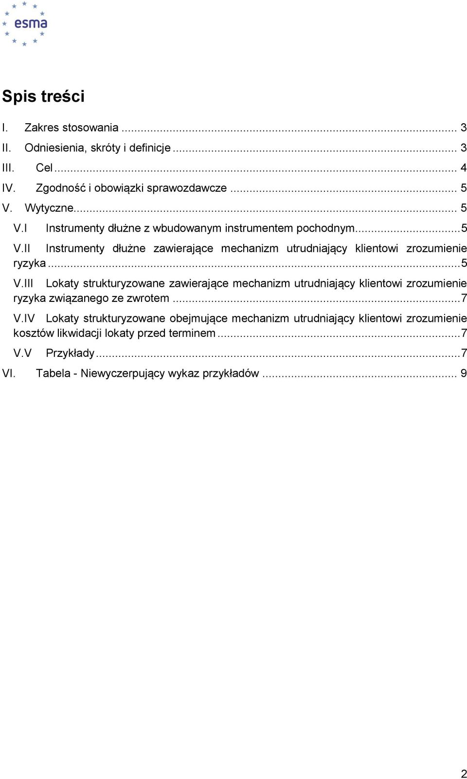 .. 5 V.III Lokaty strukturyzowane zawierające mechanizm utrudniający klientowi zrozumienie ryzyka związanego ze zwrotem... 7 V.