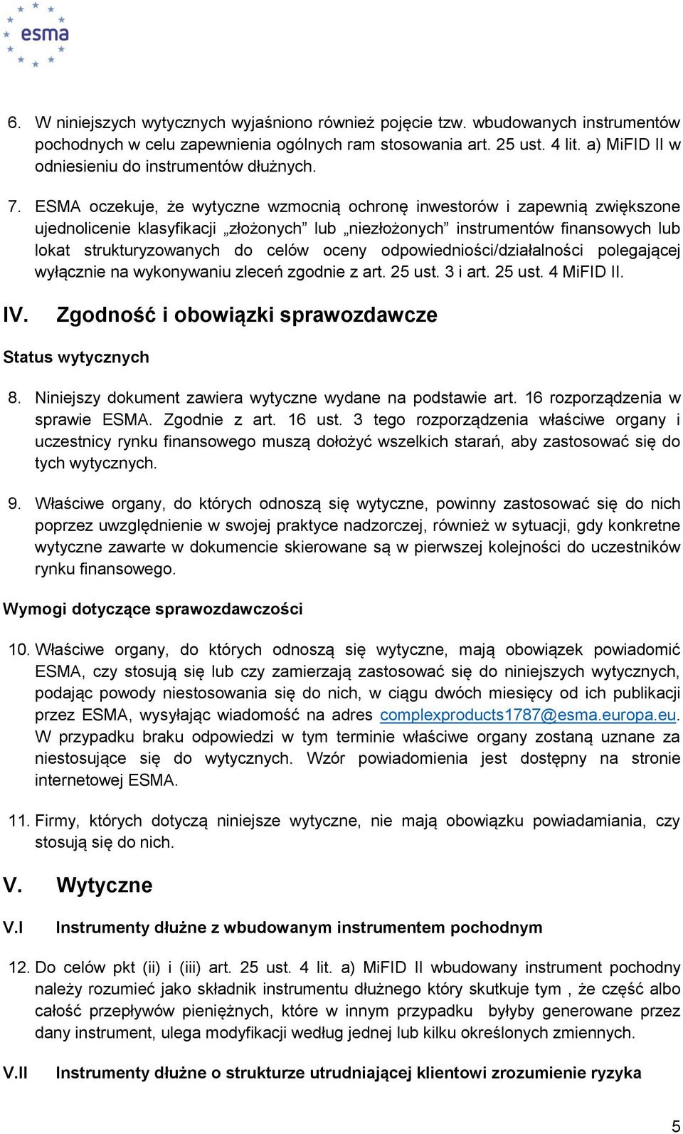 ESMA oczekuje, że wytyczne wzmocnią ochronę inwestorów i zapewnią zwiększone ujednolicenie klasyfikacji złożonych lub niezłożonych instrumentów finansowych lub lokat strukturyzowanych do celów oceny