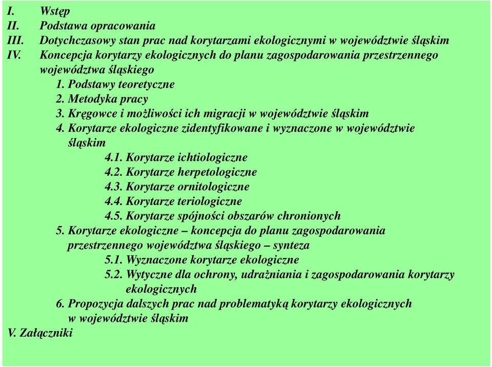 Kręgowce i moŝliwości ich migracji w województwie śląskim 4. Korytarze ekologiczne zidentyfikowane i wyznaczone w województwie śląskim 4.1. Korytarze ichtiologiczne 4.2. Korytarze herpetologiczne 4.3.