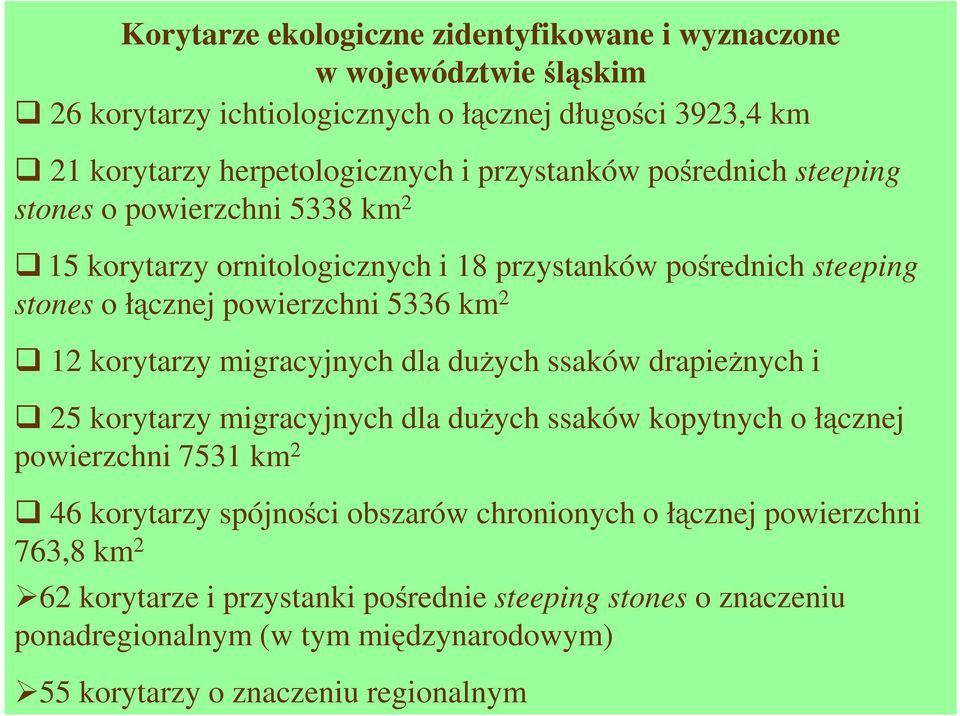 korytarzy migracyjnych dla duŝych ssaków drapieŝnych i 25 korytarzy migracyjnych dla duŝych ssaków kopytnych o łącznej powierzchni 7531 km 2 46 korytarzy spójności obszarów