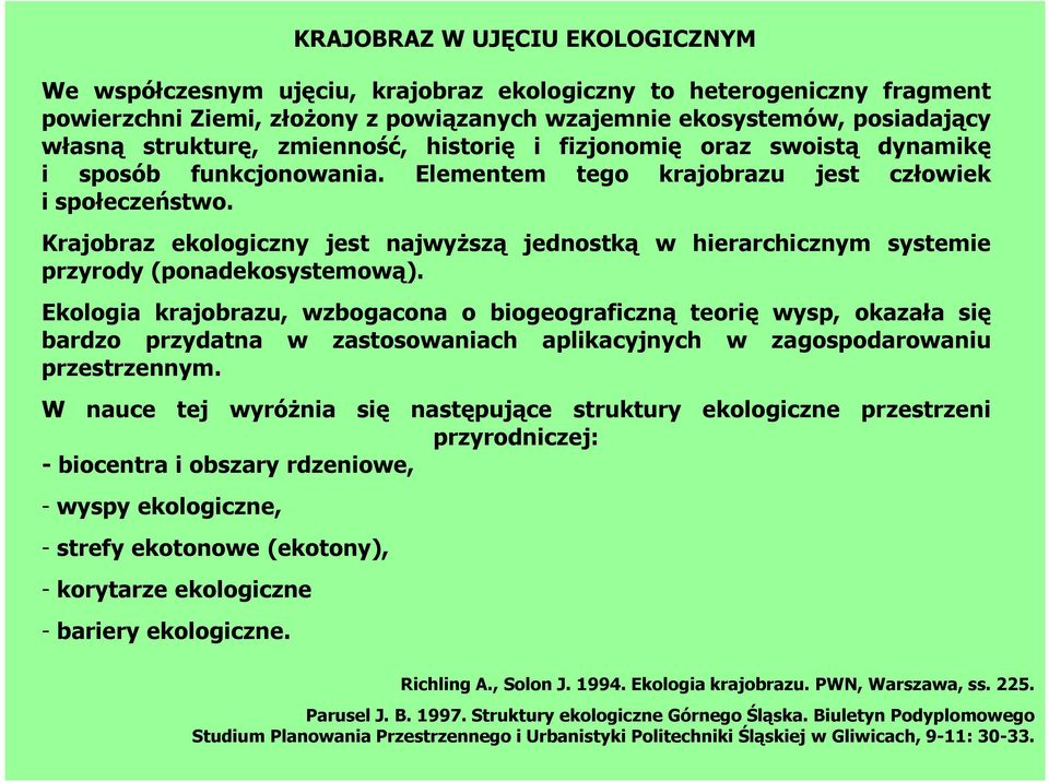 Krajobraz ekologiczny jest najwyŝszą jednostką w hierarchicznym systemie przyrody (ponadekosystemową).