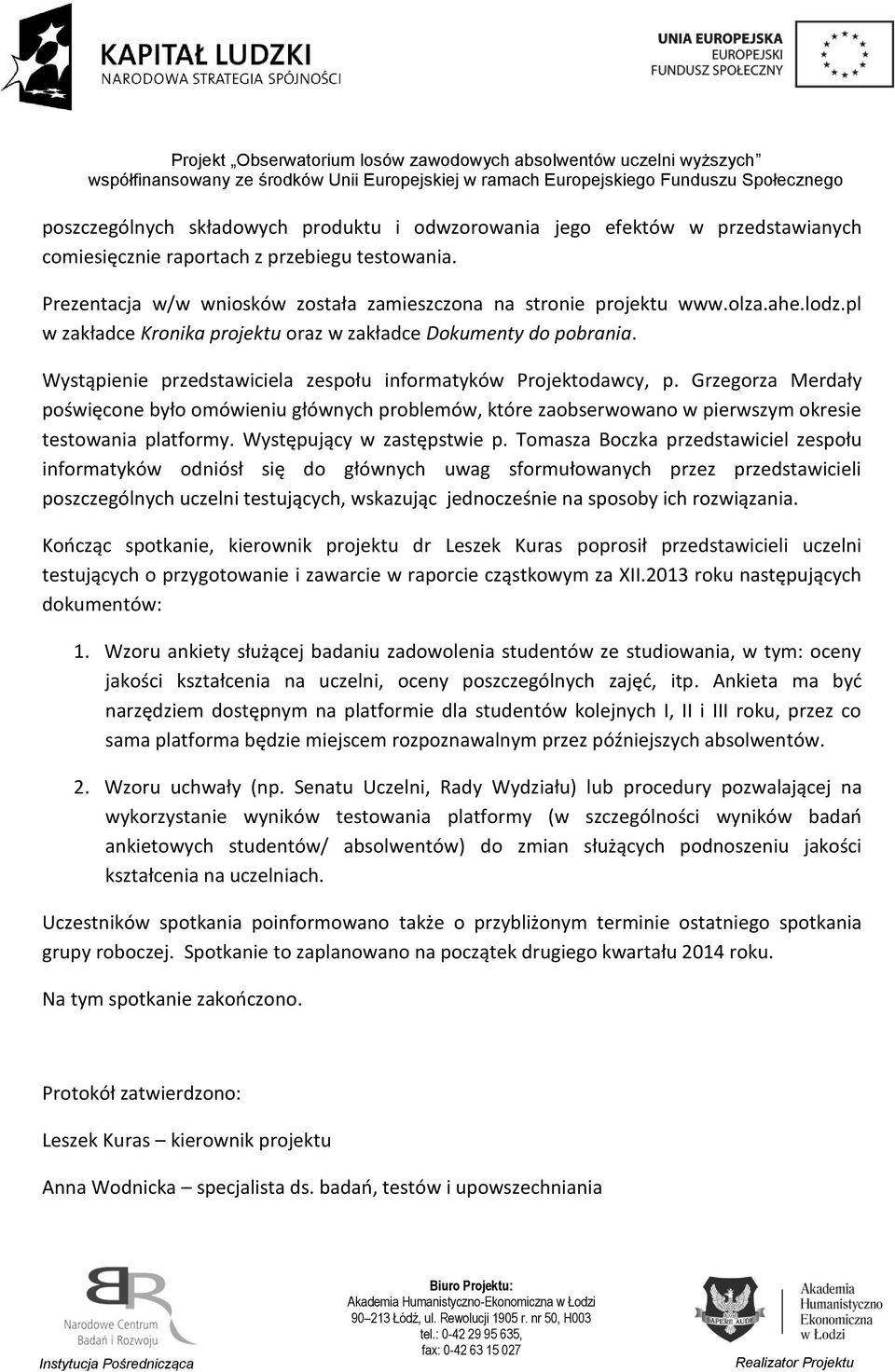 Grzegorza Merdały poświęcone było omówieniu głównych problemów, które zaobserwowano w pierwszym okresie testowania platformy. Występujący w zastępstwie p.