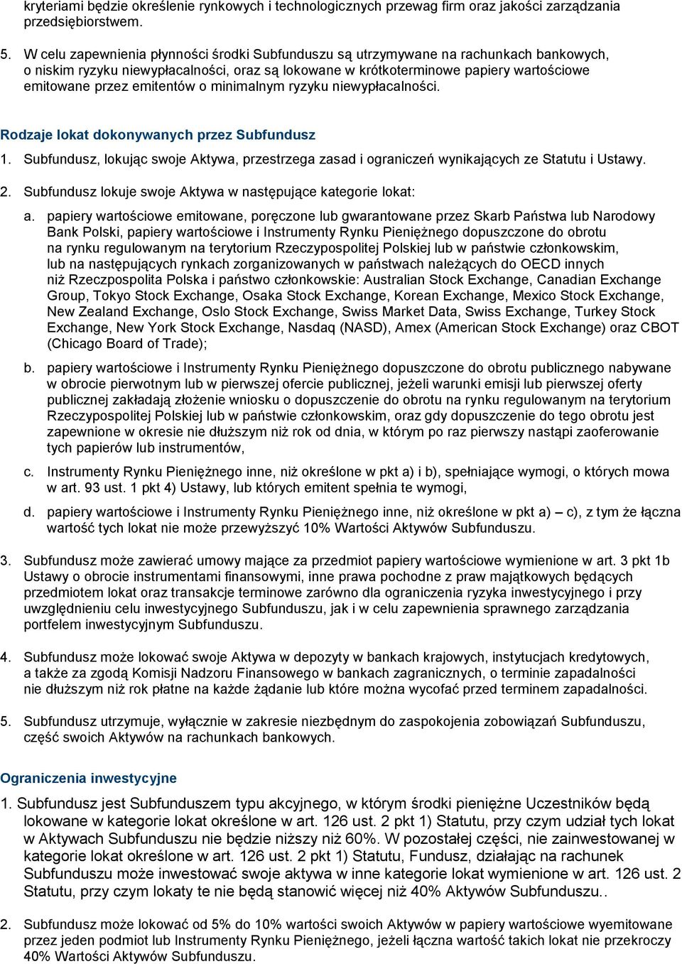 emitentów o minimalnym ryzyku niewypłacalności. Rodzaje lokat dokonywanych przez Subfundusz 1. Subfundusz, lokując swoje Aktywa, przestrzega zasad i ograniczeń wynikających ze Statutu i Ustawy. 2.