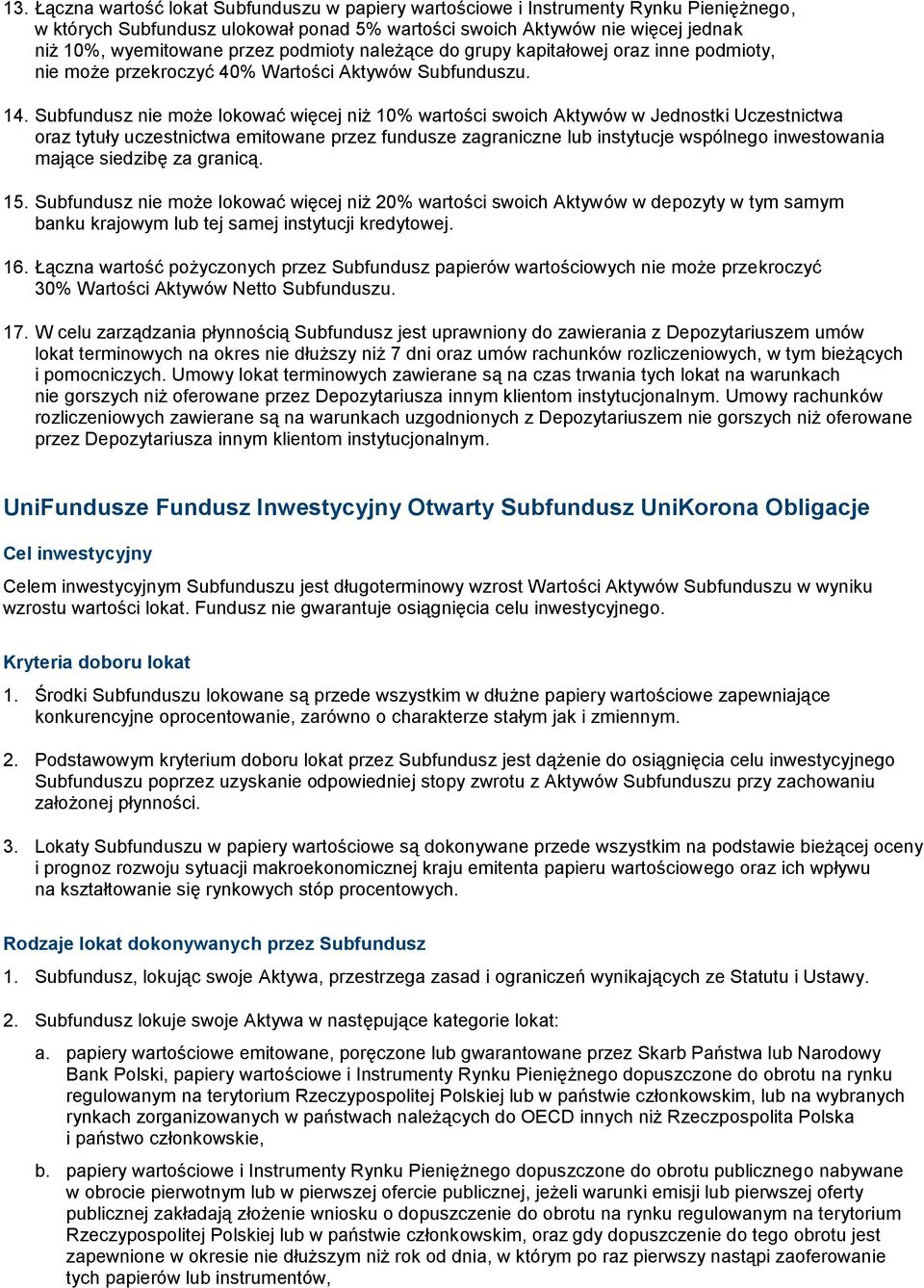 Subfundusz nie może lokować więcej niż 10% wartości swoich Aktywów w Jednostki Uczestnictwa oraz tytuły uczestnictwa emitowane przez fundusze zagraniczne lub instytucje wspólnego inwestowania mające
