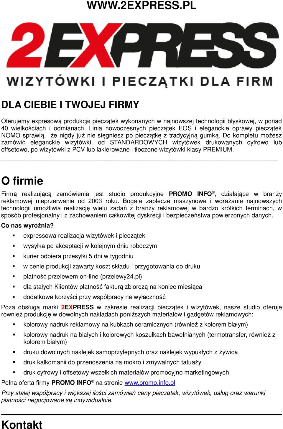 Do kompletu możesz zamówić eleganckie wizytówki, od STANDARDOWYCH wizytówek drukowanych cyfrowo lub offsetowo, po wizytówki z PCV lub lakierowane i tłoczone wizytówki klasy PREMIUM.