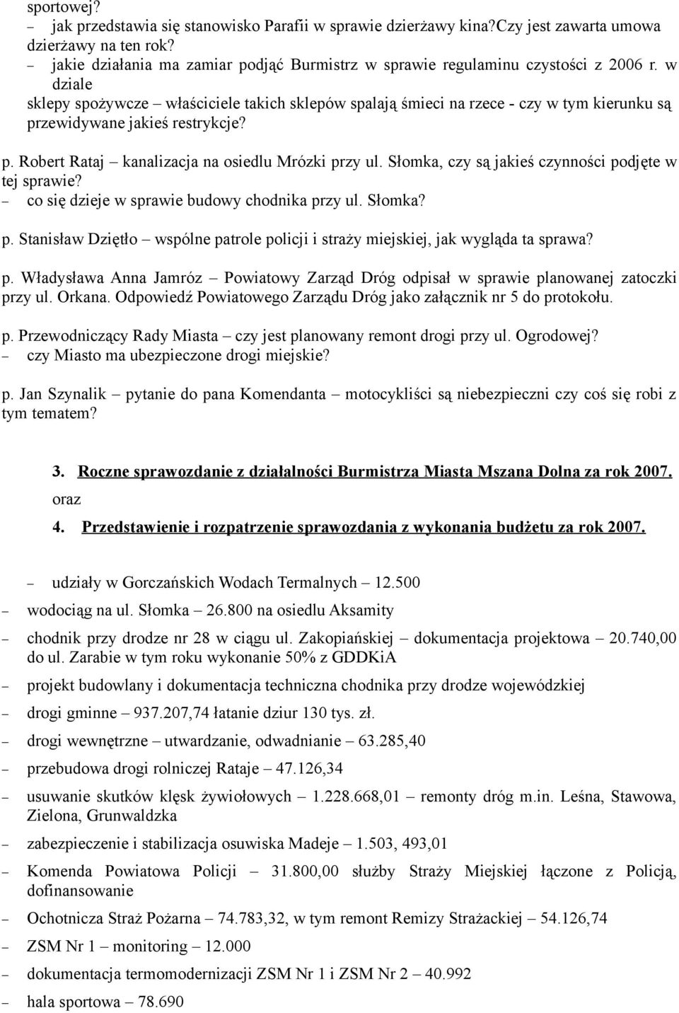 w dziale sklepy spożywcze właściciele takich sklepów spalają śmieci na rzece - czy w tym kierunku są przewidywane jakieś restrykcje? p. Robert Rataj kanalizacja na osiedlu Mrózki przy ul.