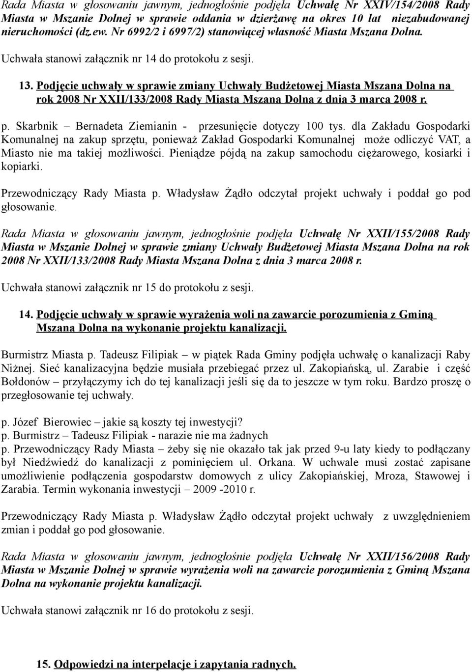 Podjęcie uchwały w sprawie zmiany Uchwały Budżetowej Miasta Mszana Dolna na rok 2008 Nr XXII/133/2008 Rady Miasta Mszana Dolna z dnia 3 marca 2008 r. p.