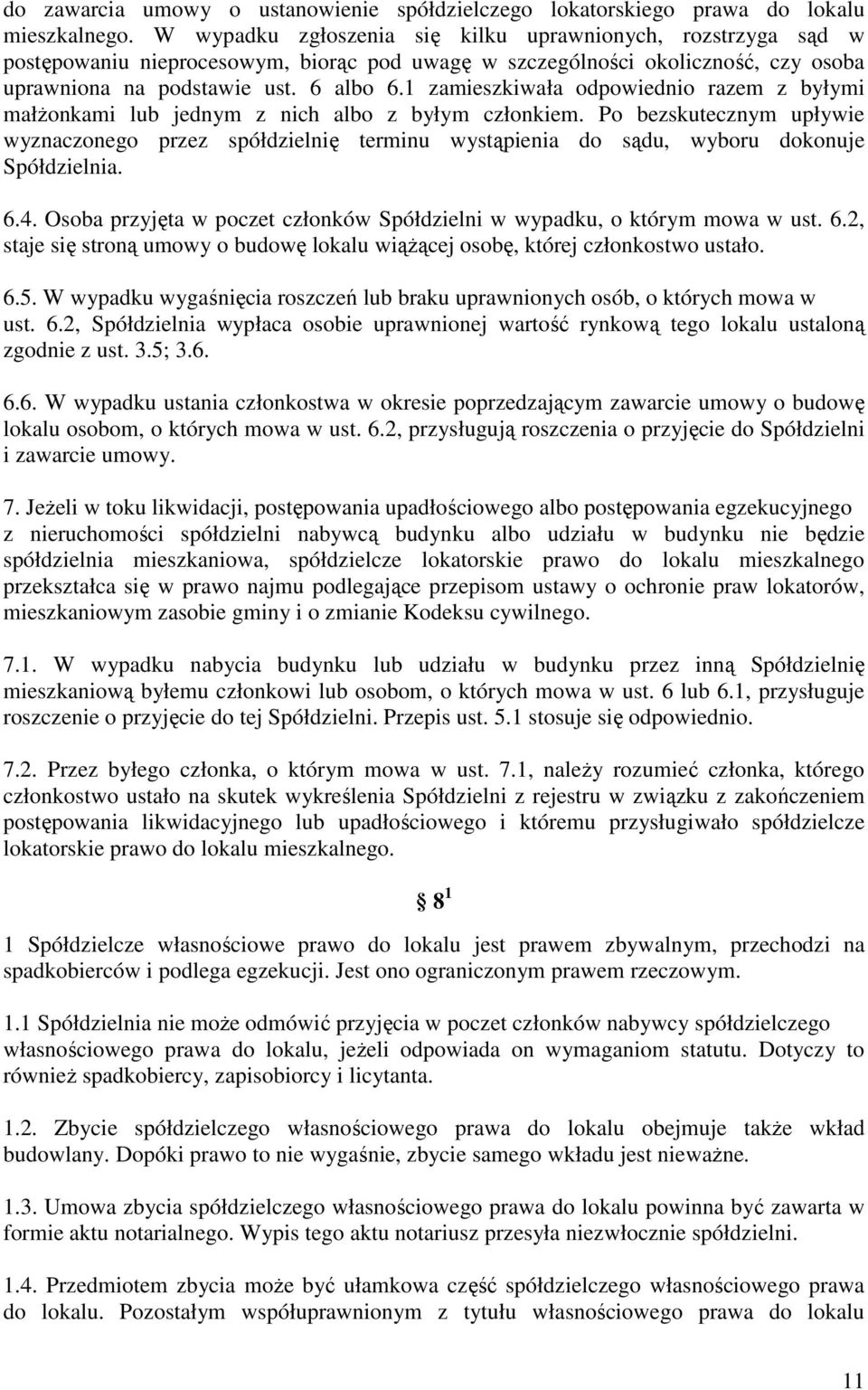 1 zamieszkiwała odpowiednio razem z byłymi małżonkami lub jednym z nich albo z byłym członkiem.