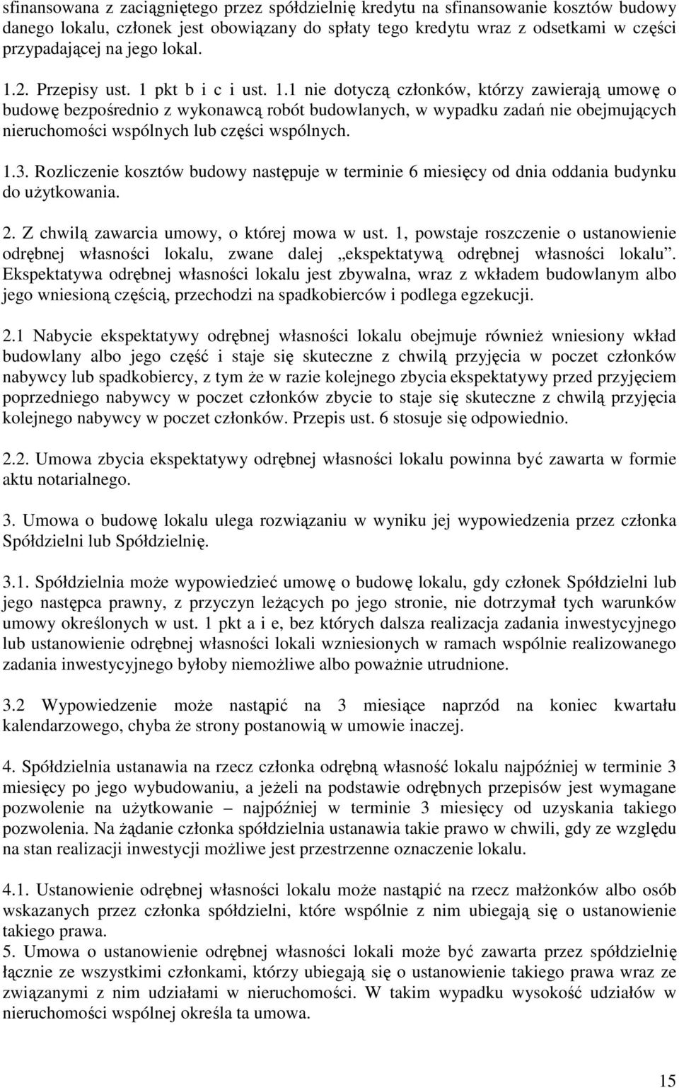 1.3. Rozliczenie kosztów budowy następuje w terminie 6 miesięcy od dnia oddania budynku do użytkowania. 2. Z chwilą zawarcia umowy, o której mowa w ust.