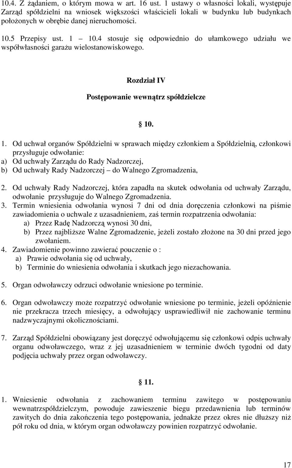 4 stosuje się odpowiednio do ułamkowego udziału we współwłasności garażu wielostanowiskowego. Rozdział IV Postępowanie wewnątrz spółdzielcze 10