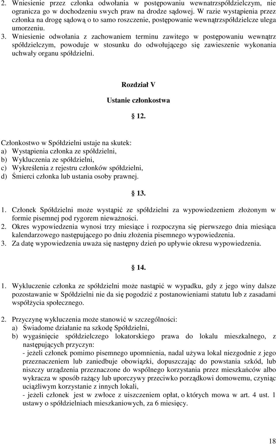 Wniesienie odwołania z zachowaniem terminu zawitego w postępowaniu wewnątrz spółdzielczym, powoduje w stosunku do odwołującego się zawieszenie wykonania uchwały organu spółdzielni.