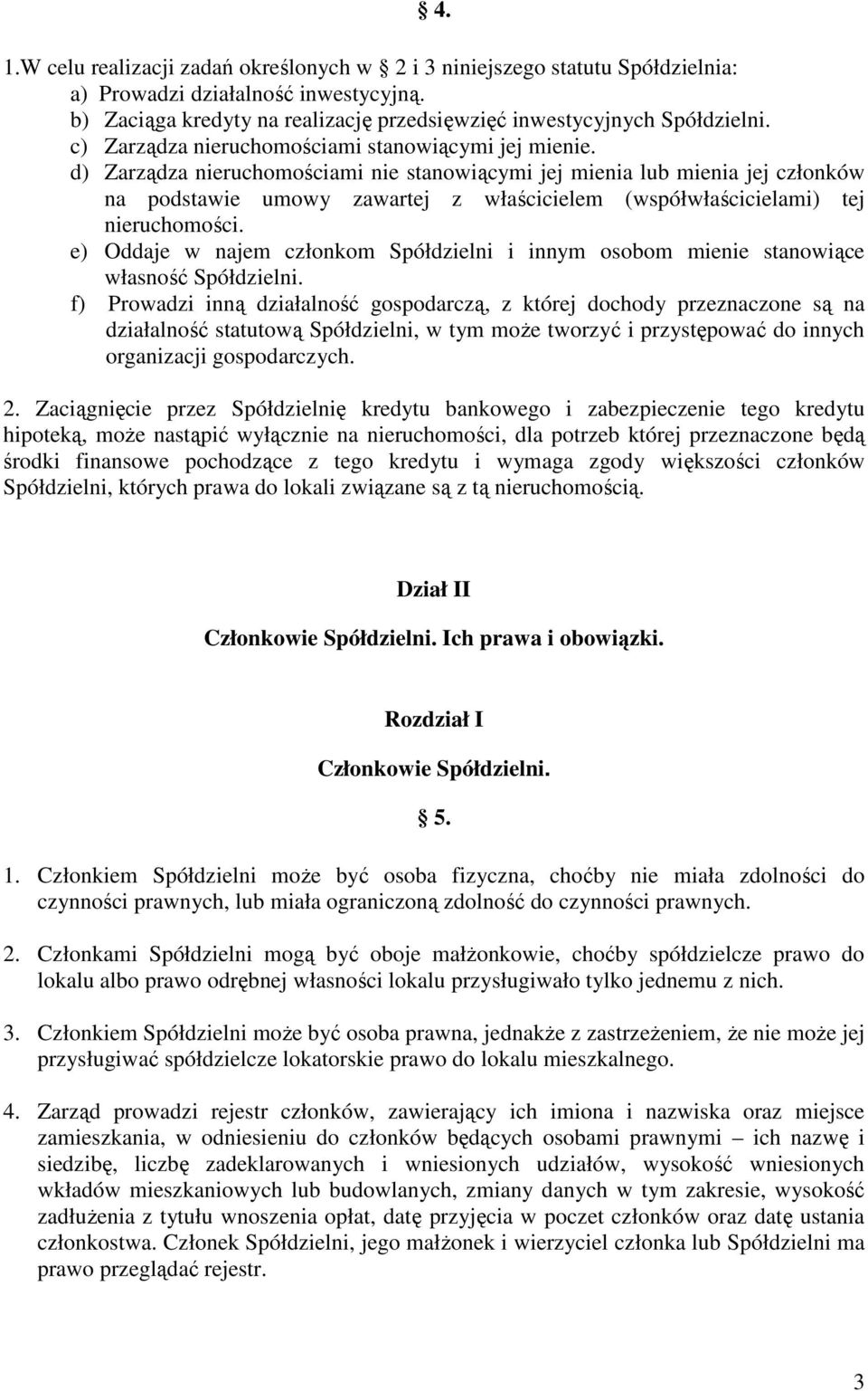 d) Zarządza nieruchomościami nie stanowiącymi jej mienia lub mienia jej członków na podstawie umowy zawartej z właścicielem (współwłaścicielami) tej nieruchomości.