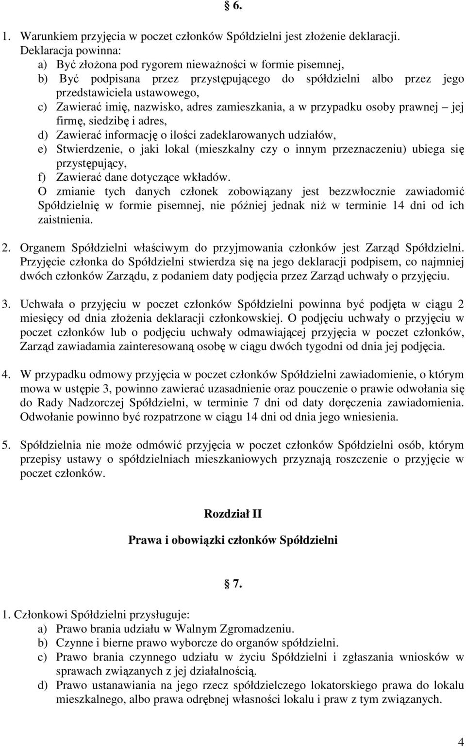 nazwisko, adres zamieszkania, a w przypadku osoby prawnej jej firmę, siedzibę i adres, d) Zawierać informację o ilości zadeklarowanych udziałów, e) Stwierdzenie, o jaki lokal (mieszkalny czy o innym