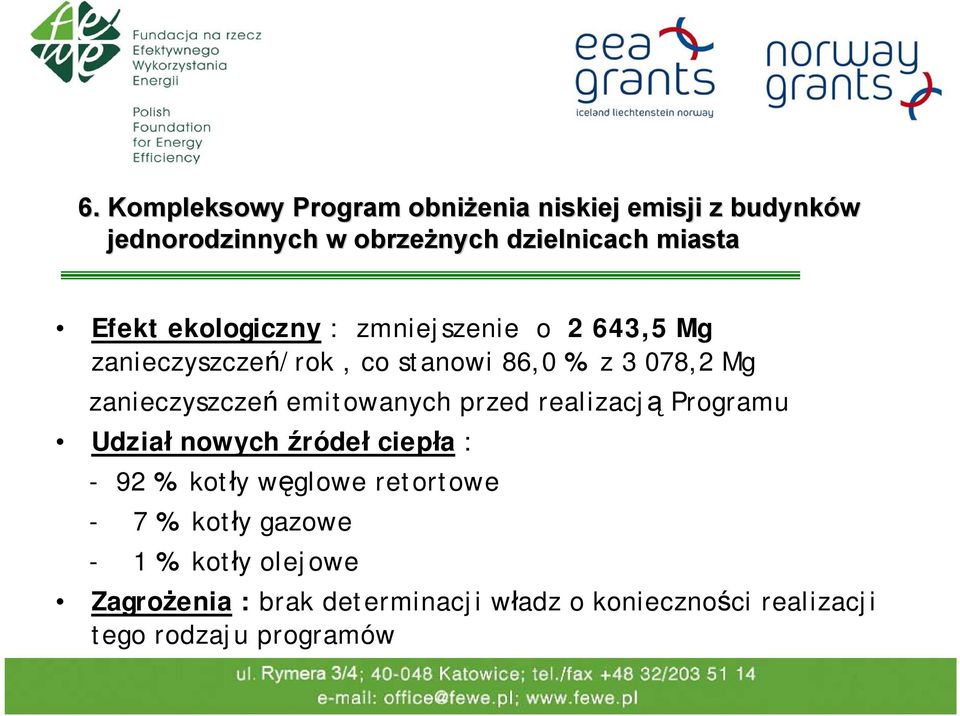 emitowanych przed realizacją Programu Udział nowych źródeł ciepła : - 92 % kotły węglowe retortowe - 7 % kotły