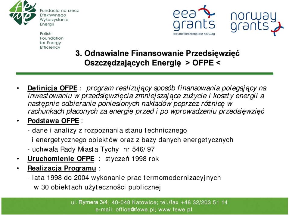 wprowadzeniu przedsięwzięć Podstawa OFPE : - dane i analizy z rozpoznania stanu technicznego i energetycznego obiektów oraz z bazy danych energetycznych -uchwała Rady