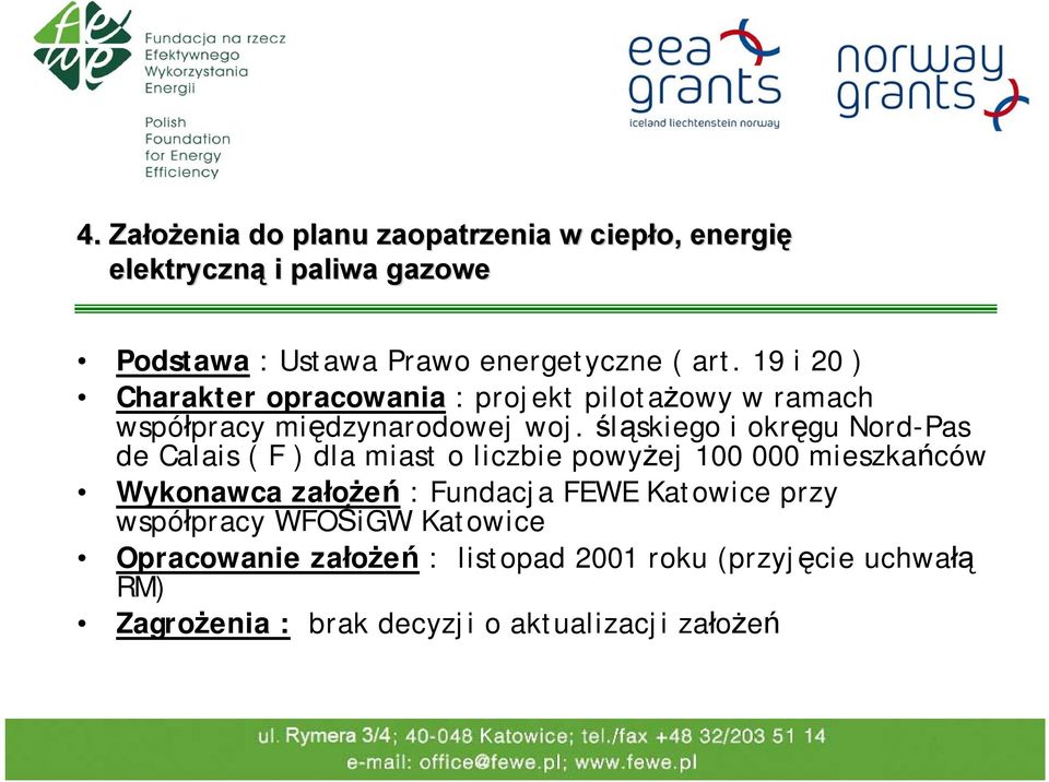 śląskiego i okręgu Nord-Pas de Calais ( F ) dla miast o liczbie powyżej 100 000 mieszkańców Wykonawca założeń : Fundacja FEWE