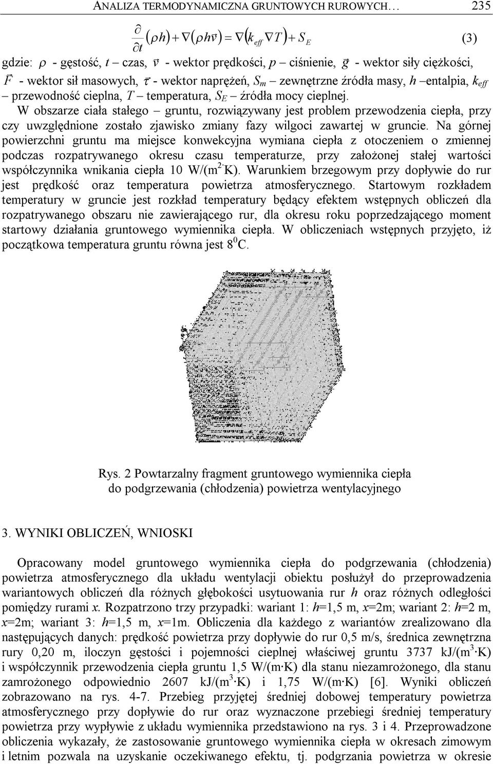 W obszarze ciała stałego gruntu, rozwiązywany jest problem przewodzenia ciepła, przy czy uwzględnione zostało zjawisko zmiany fazy wilgoci zawartej w gruncie.