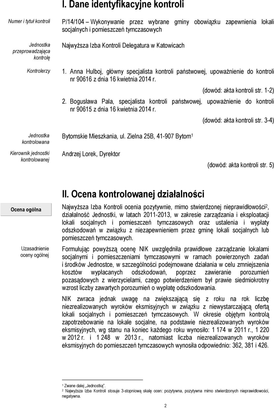 Anna Hulboj, główny specjalista kontroli państwowej, upowaŝnienie do kontroli nr 90616 z dnia 16 kwietnia 2014 r. (dowód: akta kontroli str. 1-2) 2.