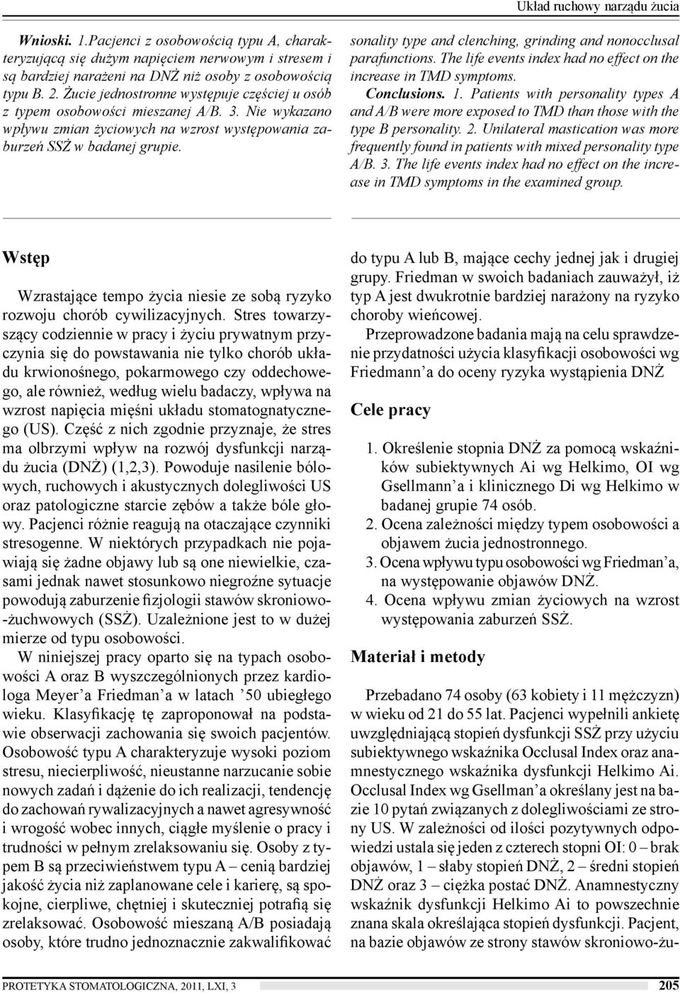 sonality type and clenching, grinding and nonocclusal parafunctions. The life events index had no effect on the increase in TMD symptoms. Conclusions. 1.