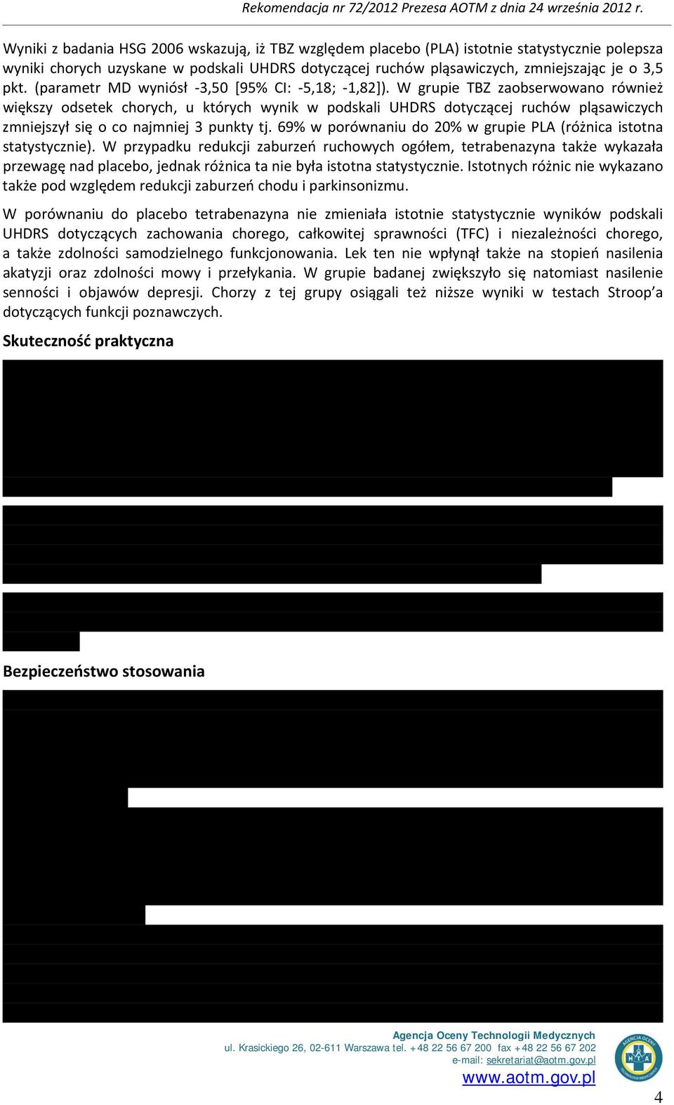 W grupie TBZ zaobserwowano również większy odsetek chorych, u których wynik w podskali UHDRS dotyczącej ruchów pląsawiczych zmniejszył się o co najmniej 3 punkty tj.