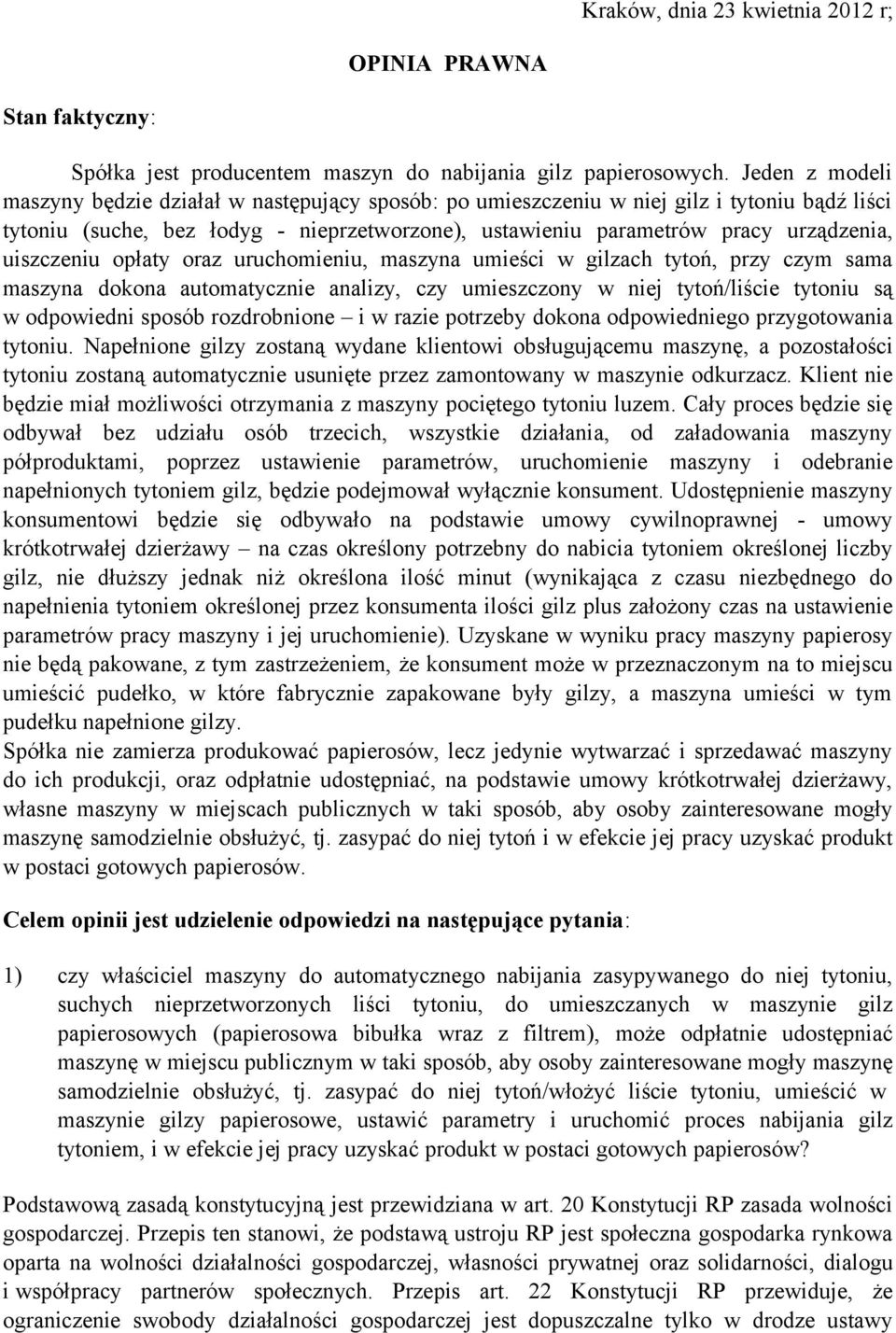 uiszczeniu opłaty oraz uruchomieniu, maszyna umieści w gilzach tytoń, przy czym sama maszyna dokona automatycznie analizy, czy umieszczony w niej tytoń/liście tytoniu są w odpowiedni sposób