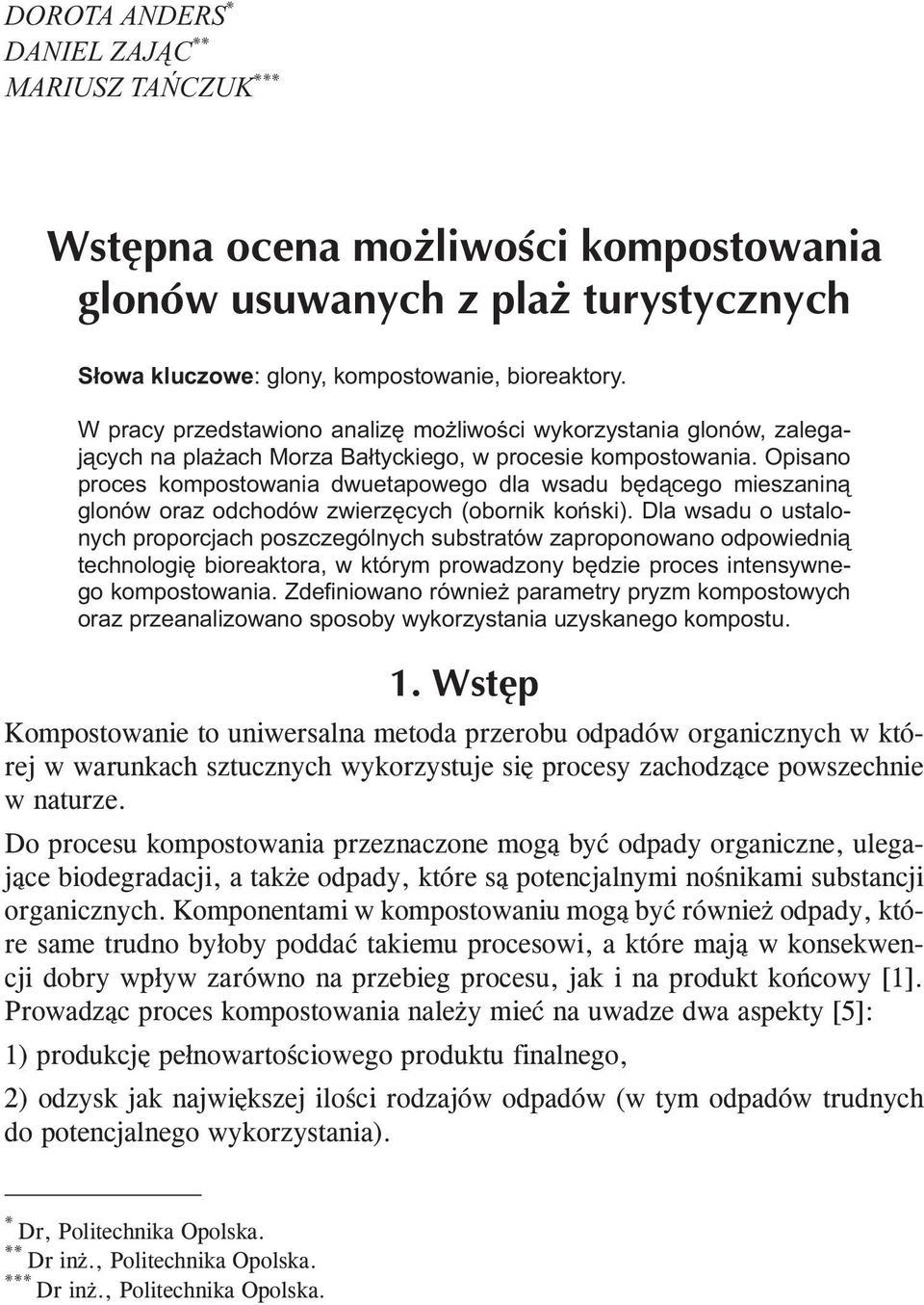 Opisano proces kompostowania dwuetapowego dla wsadu będącego mieszaniną glonów oraz odchodów zwierzęcych (obornik koński).