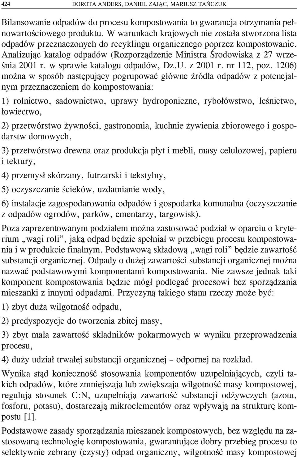 Analizując katalog odpadów (Rozporządzenie Ministra Środowiska z 27 września 2001 r. w sprawie katalogu odpadów, Dz.U. z 2001 r. nr 112, poz.