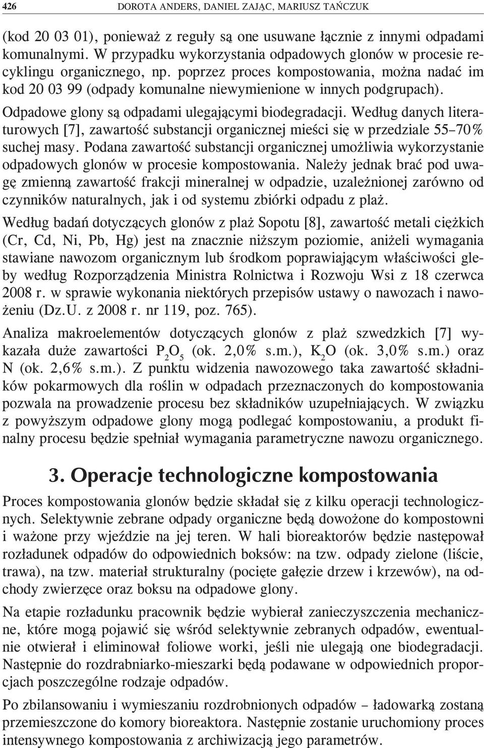 Odpadowe glony są odpadami ulegającymi biodegradacji. Według danych literaturowych [7], zawartość substancji organicznej mieści się w przedziale 55 70% suchej masy.