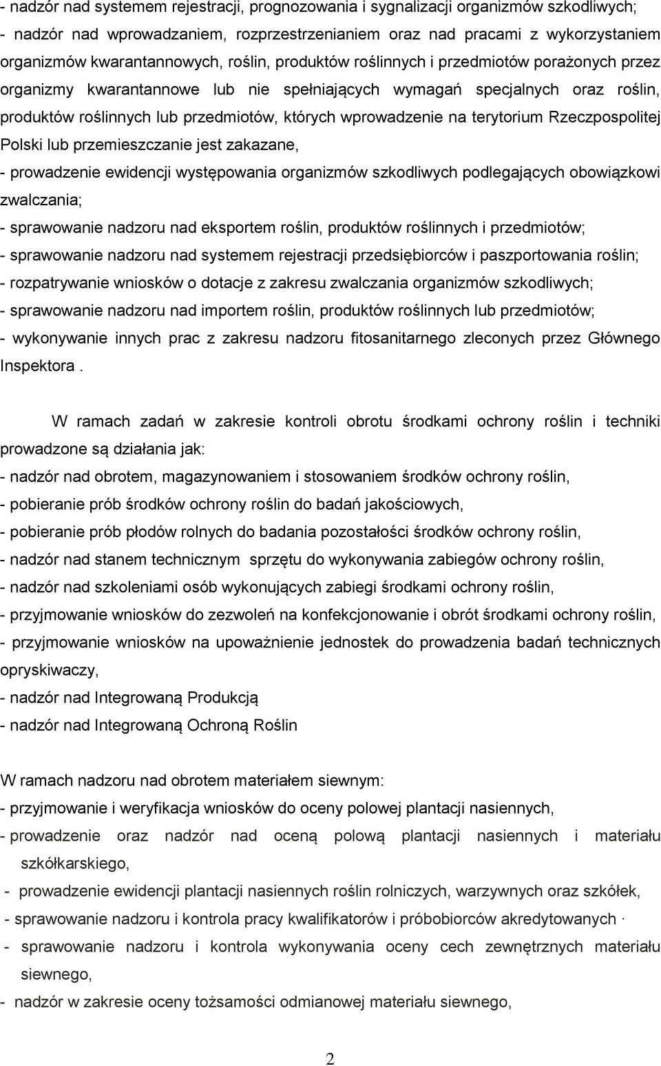 na terytorium Rzeczpospolitej Polski lub przemieszczanie jest zakazane, - prowadzenie ewidencji występowania organizmów szkodliwych podlegających obowiązkowi zwalczania; - sprawowanie nadzoru nad