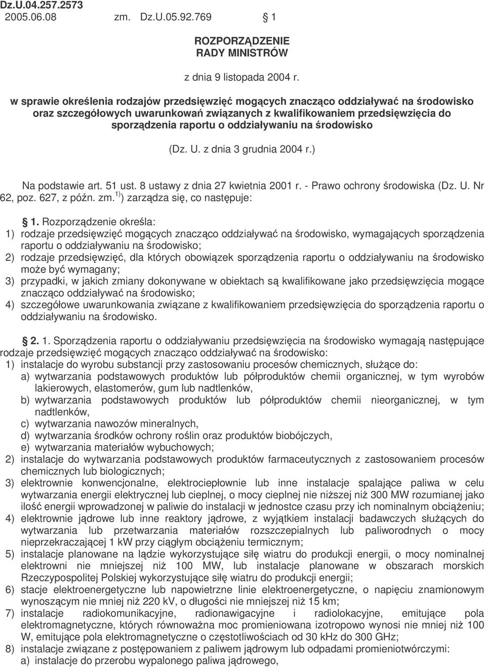 rodowisko (Dz. U. z dnia 3 grudnia 2004 r.) Na podstawie art. 51 ust. 8 ustawy z dnia 27 kwietnia 2001 r. - Prawo ochrony rodowiska (Dz. U. Nr 62, poz. 627, z pón. zm. 1) ) zarzdza si, co nastpuje: 1.