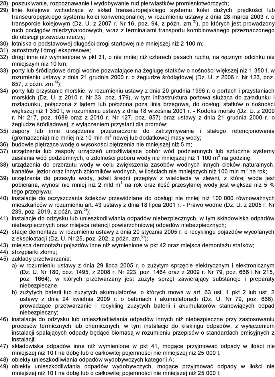 3) ), po których jest prowadzony ruch pociągów międzynarodowych, wraz z terminalami transportu kombinowanego przeznaczonego do obsługi przewozu rzeczy; 30) lotniska o podstawowej długości drogi