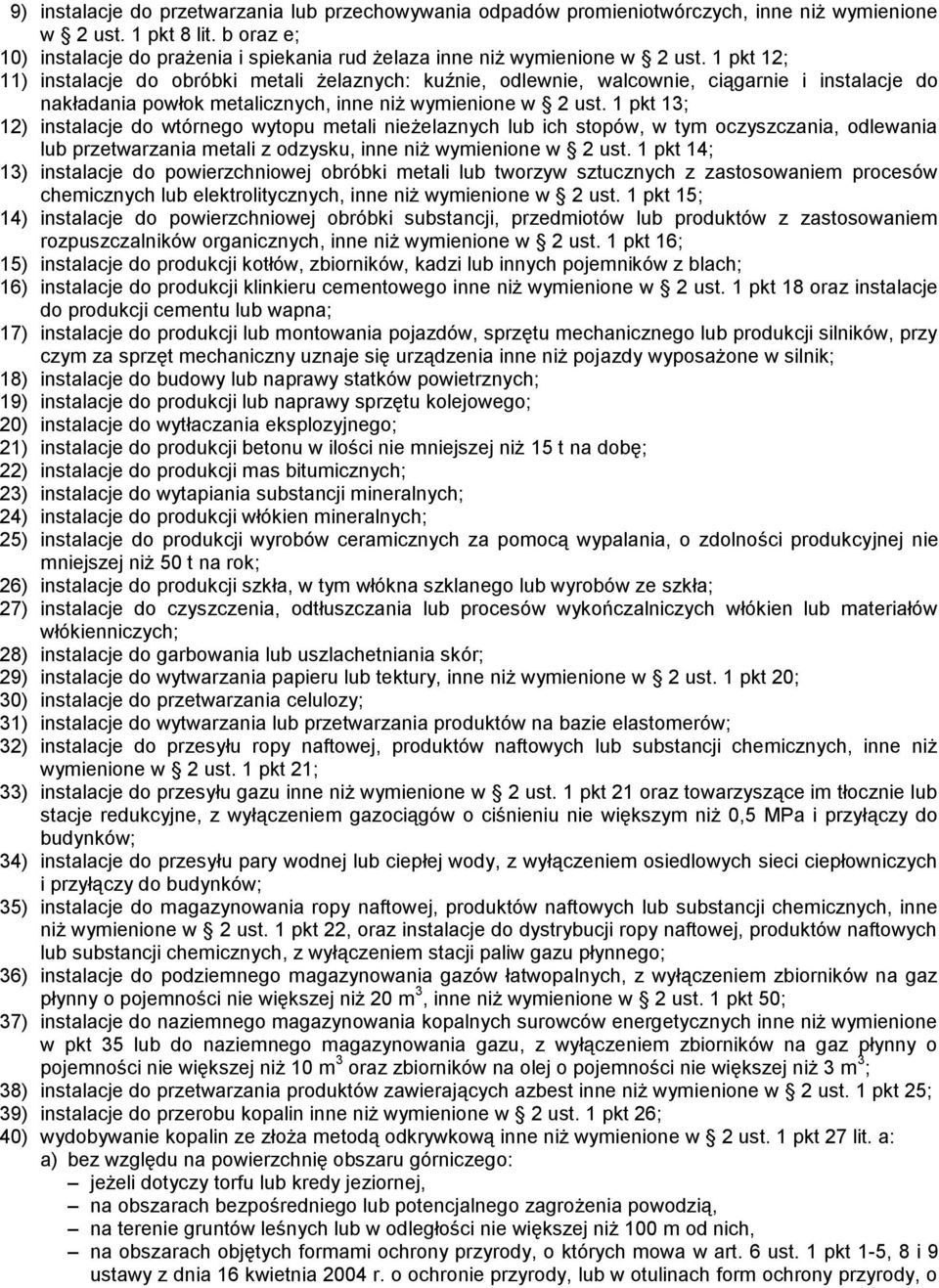 1 pkt 12; 11) instalacje do obróbki metali żelaznych: kuźnie, odlewnie, walcownie, ciągarnie i instalacje do nakładania powłok metalicznych, inne niż wymienione w 2 ust.