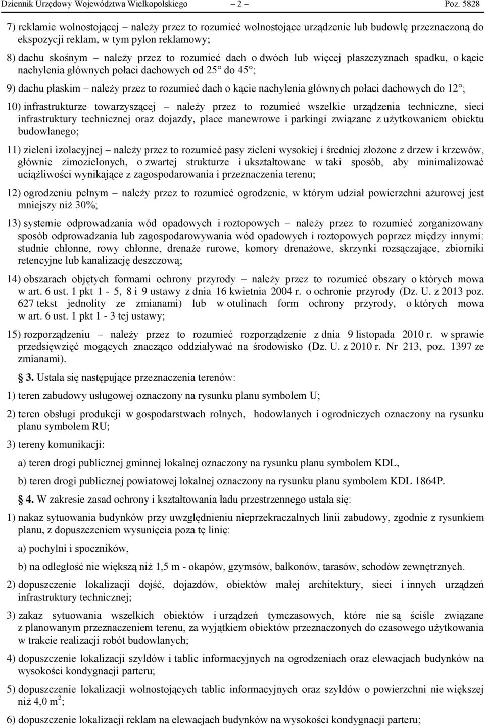 dwóch lub więcej płaszczyznach spadku, o kącie nachylenia głównych połaci dachowych od 25 do 45 ; 9) dachu płaskim należy przez to rozumieć dach o kącie nachylenia głównych połaci dachowych do 12 ;