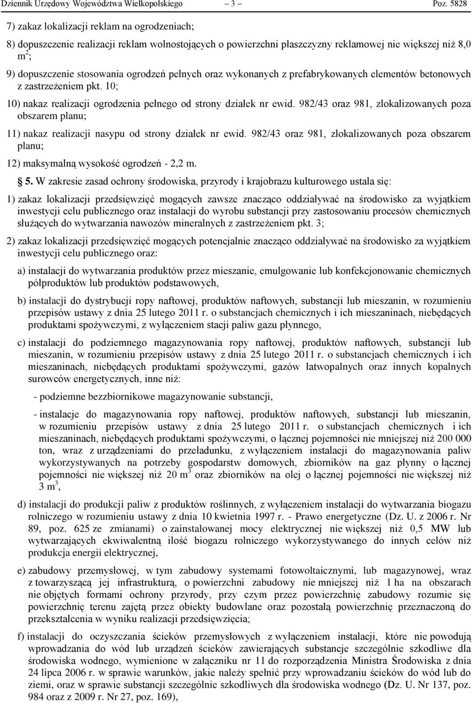 pełnych oraz wykonanych z prefabrykowanych elementów betonowych z zastrzeżeniem pkt. 10; 10) nakaz realizacji ogrodzenia pełnego od strony działek nr ewid.