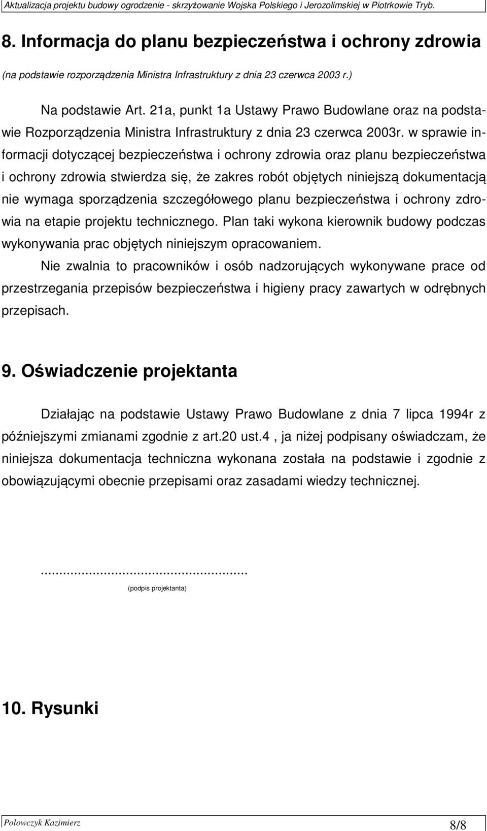 w sprawie informacji dotyczącej bezpieczeństwa i ochrony zdrowia oraz planu bezpieczeństwa i ochrony zdrowia stwierdza się, że zakres robót objętych niniejszą dokumentacją nie wymaga sporządzenia