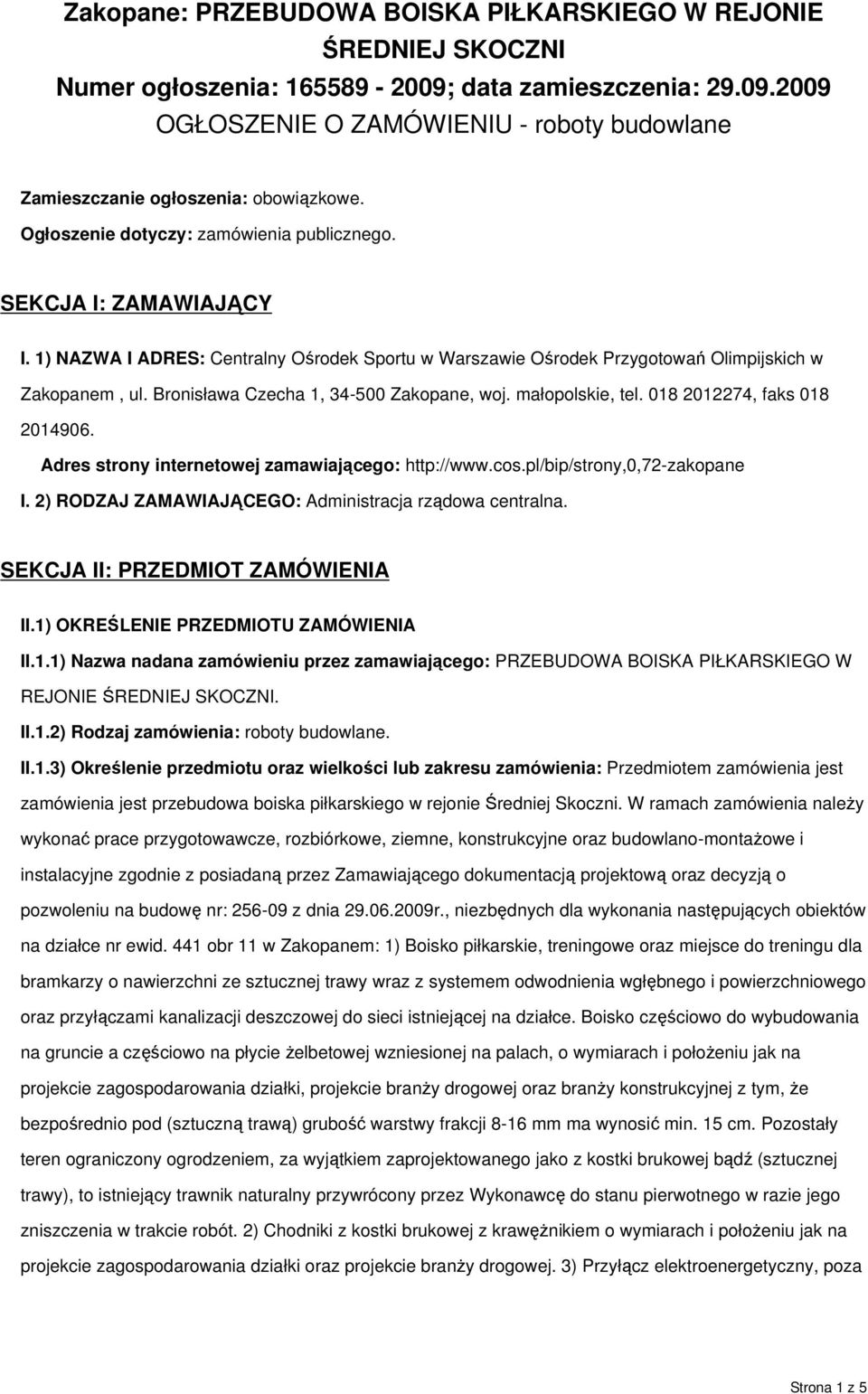 Bronisława Czecha 1, 34-500 Zakopane, woj. małopolskie, tel. 018 2012274, faks 018 2014906. Adres strony internetowej zamawiającego: http://www.cos.pl/bip/strony,0,72-zakopane I.