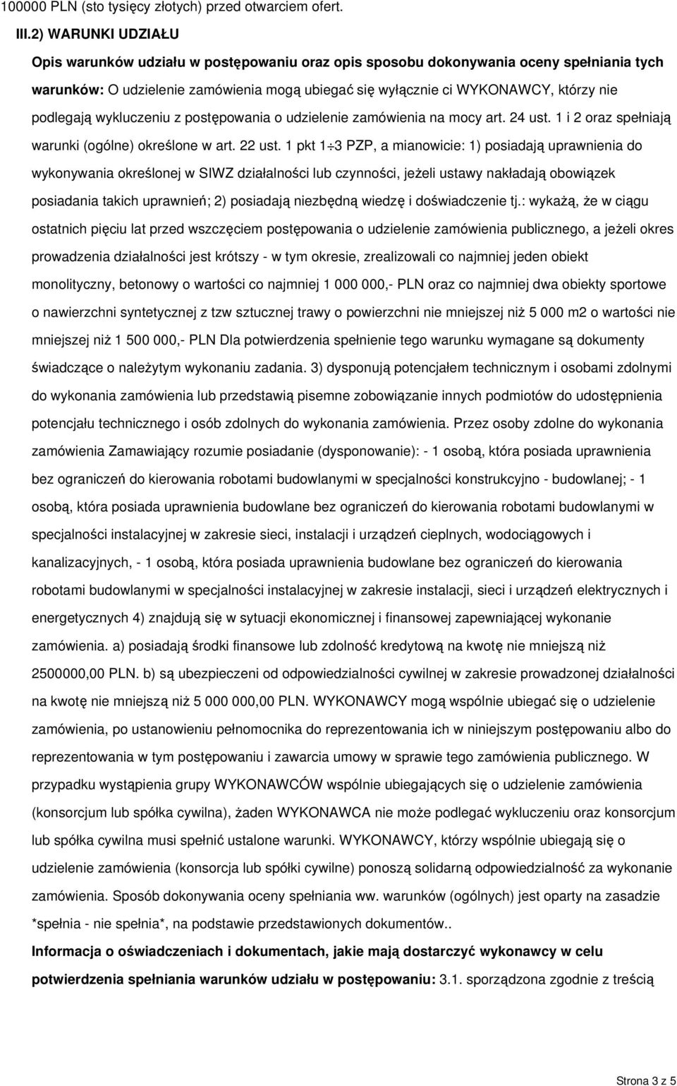 podlegają wykluczeniu z postępowania o udzielenie zamówienia na mocy art. 24 ust. 1 i 2 oraz spełniają warunki (ogólne) określone w art. 22 ust.