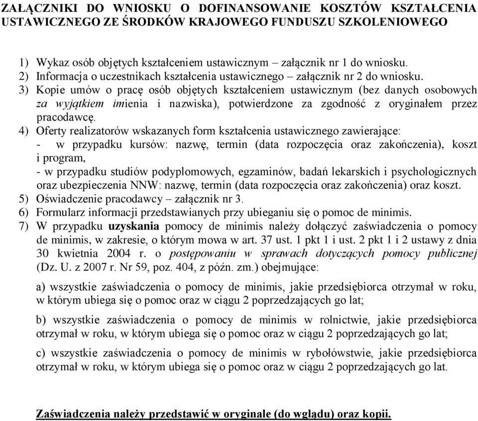 3) Kopie umów o pracę osób objętych kształceniem ustawicznym (bez danych osobowych za wyjątkiem imienia i nazwiska), potwierdzone za zgodność z oryginałem przez pracodawcę.