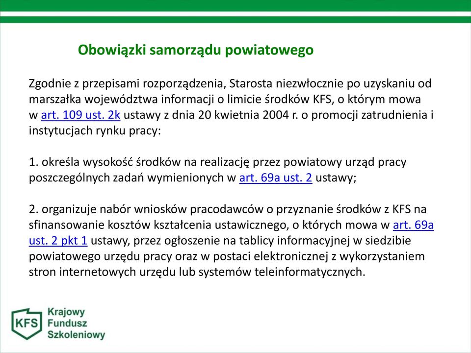 określa wysokość środków na realizację przez powiatowy urząd pracy poszczególnych zadań wymienionych w art. 69a ust. 2 ustawy; 2.