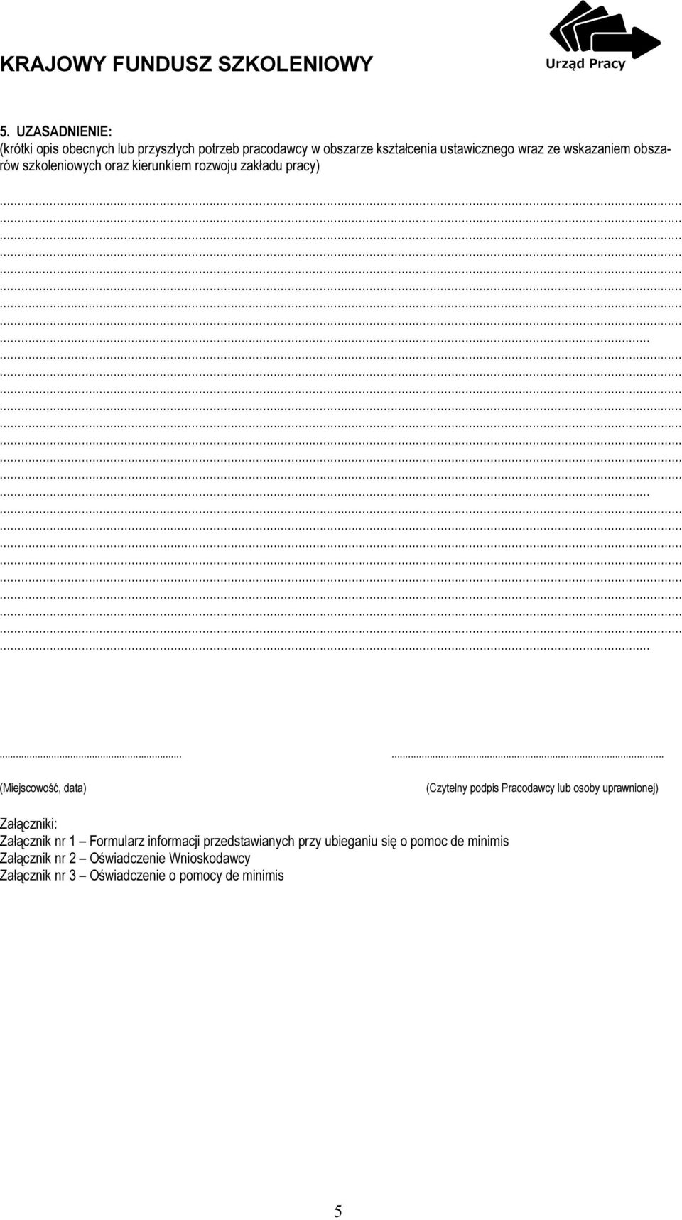 .............. (Miejscowość, data) (Czytelny podpis Pracodawcy lub osoby uprawnionej) Załączniki: Załącznik nr 1