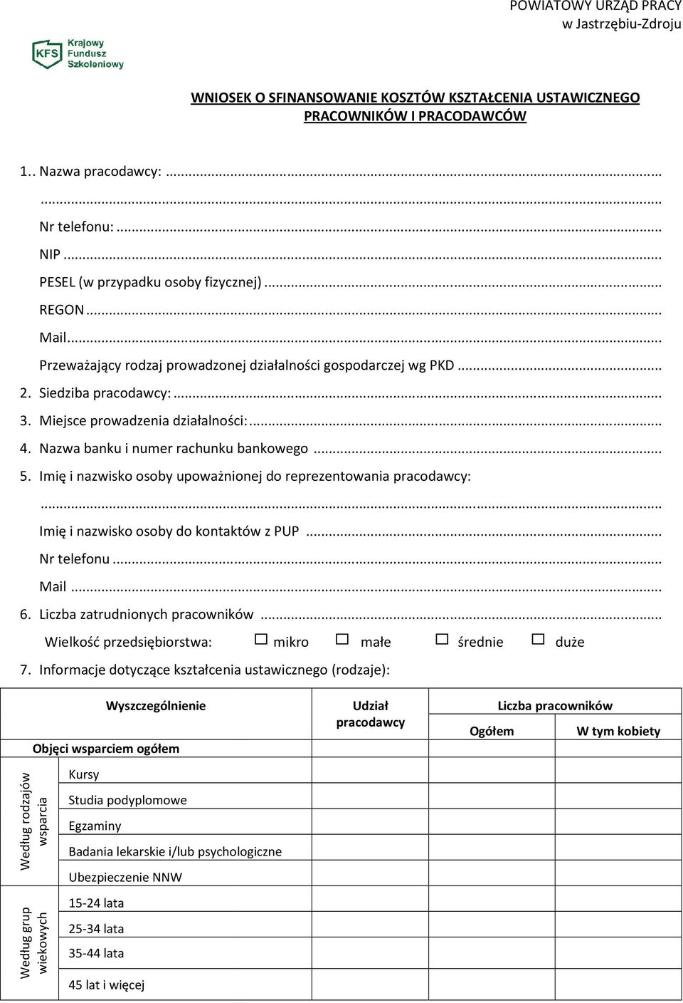 .. Nazwa banku i numer rachunku bankowego... 5. Imię i nazwisko osoby upoważnionej do reprezentowania pracodawcy:... Imię i nazwisko osoby do kontaktów z PUP... Nr telefonu... Mail...... 6.