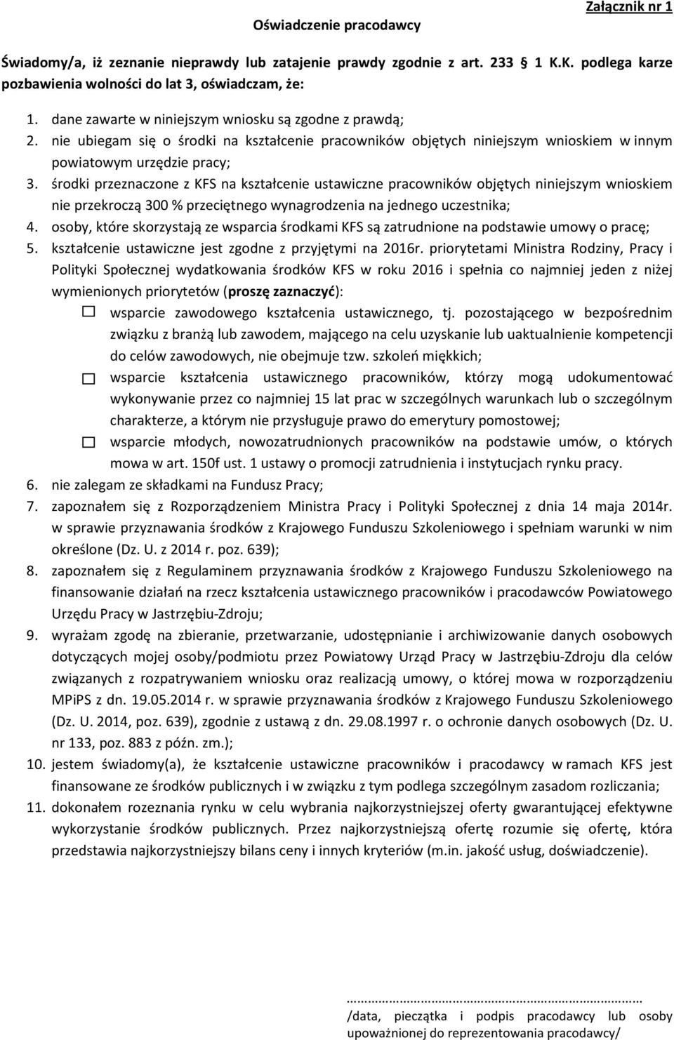 w innym powiatowym urzędzie pracy; środki przeznaczone z KFS na kształcenie ustawiczne pracowników objętych niniejszym wnioskiem nie przekroczą 300 % przeciętnego wynagrodzenia na jednego uczestnika;