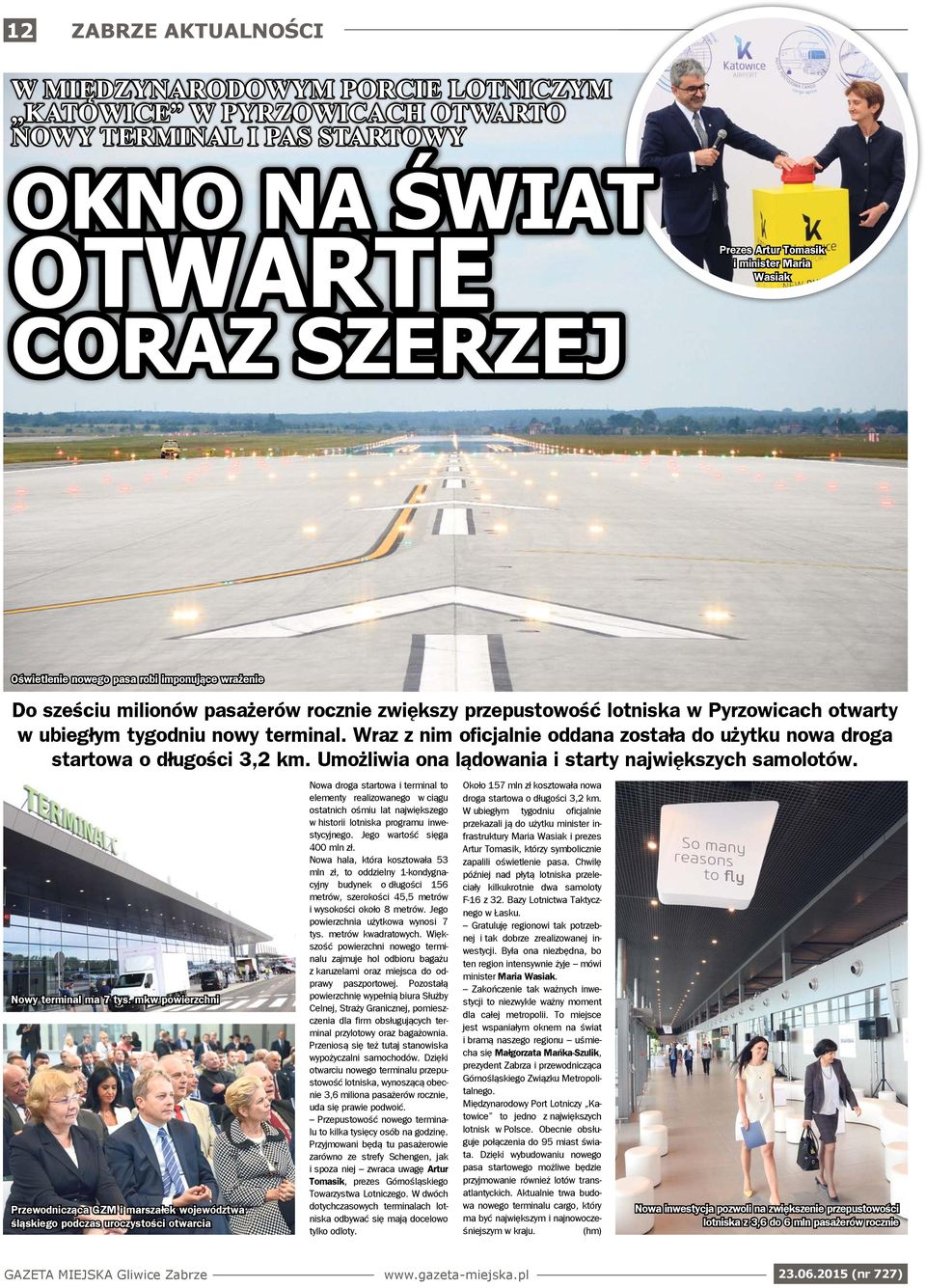 Wraz z nim oficjalnie oddana została do użytku nowa droga startowa o długości 3,2 km. Umożliwia ona lądowania i starty największych samolotów. Nowy terminal ma 7 tys.