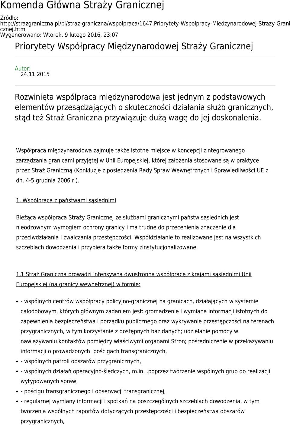 2015 Rozwinięta współpraca międzynarodowa jest jednym z podstawowych elementów przesądzających o skuteczności działania służb granicznych, stąd też Straż Graniczna przywiązuje dużą wagę do jej