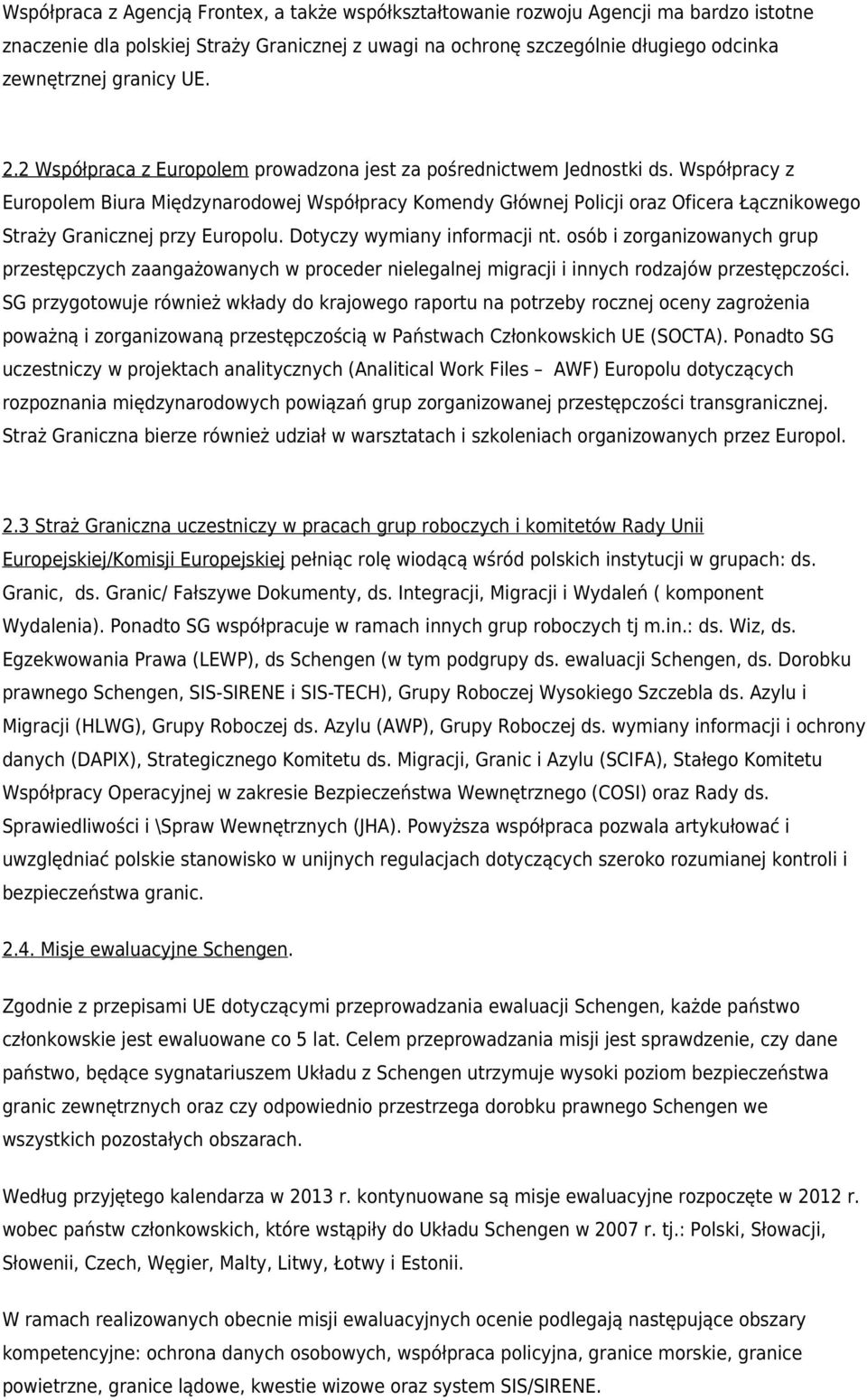 Współpracy z Europolem Biura Międzynarodowej Współpracy Komendy Głównej Policji oraz Oficera Łącznikowego Straży Granicznej przy Europolu. Dotyczy wymiany informacji nt.