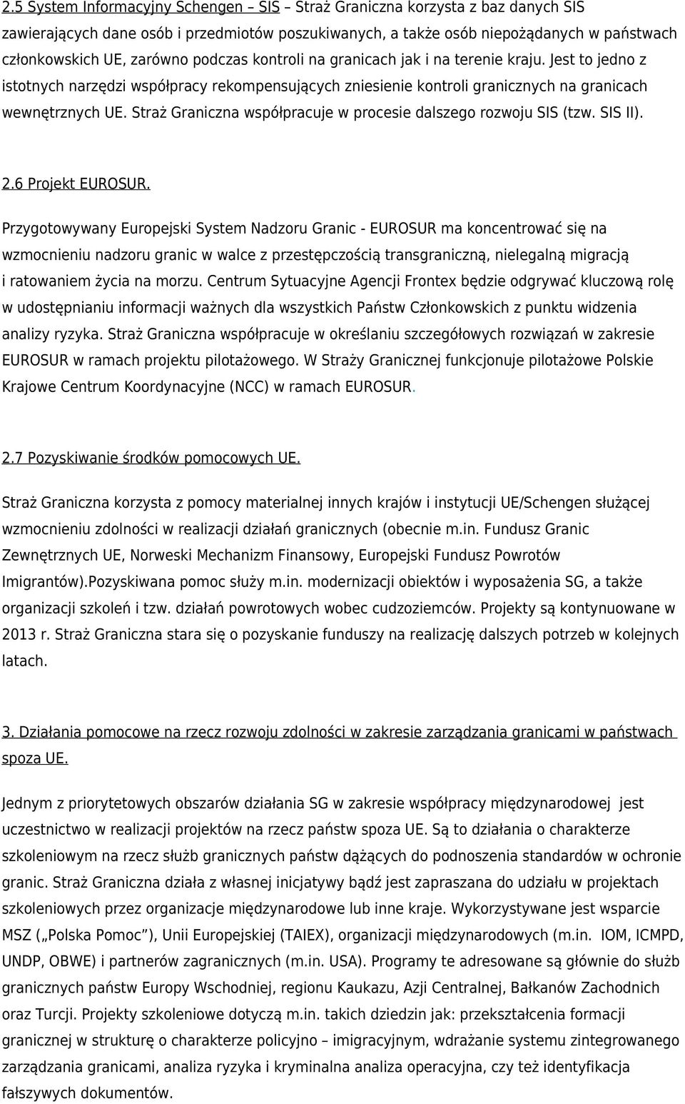 Straż Graniczna współpracuje w procesie dalszego rozwoju SIS (tzw. SIS II). 2.6 Projekt EUROSUR.